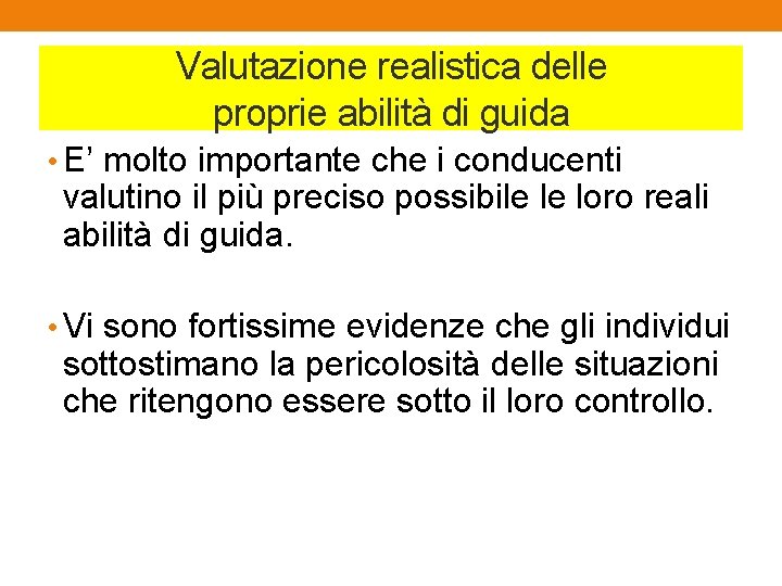 Valutazione realistica delle proprie abilità di guida • E’ molto importante che i conducenti