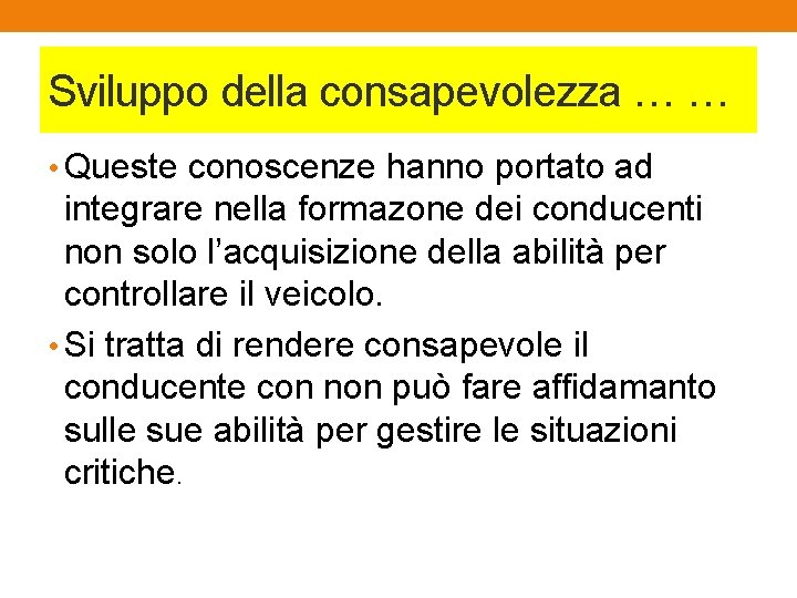 Sviluppo della consapevolezza … … • Queste conoscenze hanno portato ad integrare nella formazone