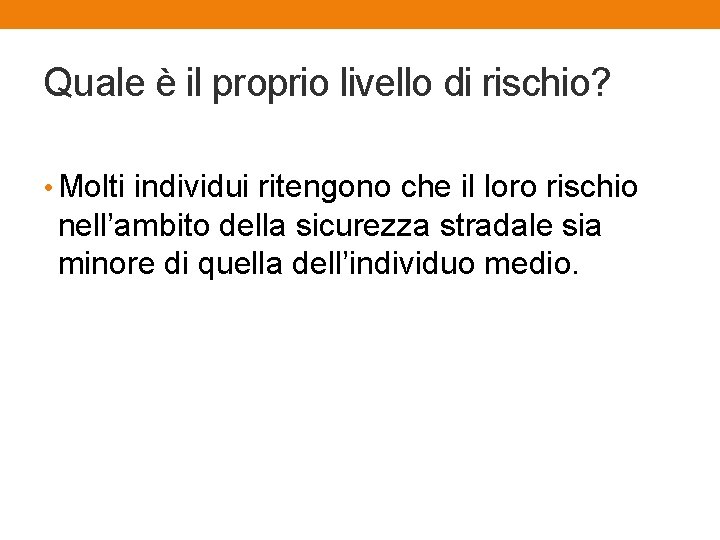 Quale è il proprio livello di rischio? • Molti individui ritengono che il loro