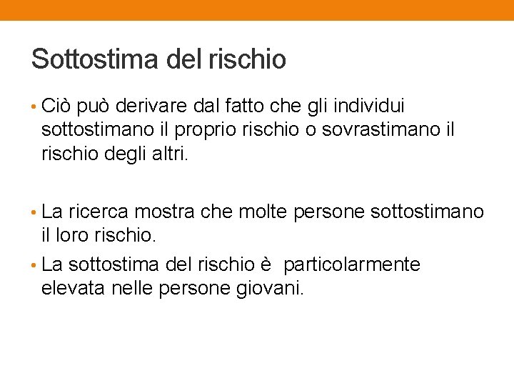 Sottostima del rischio • Ciò può derivare dal fatto che gli individui sottostimano il