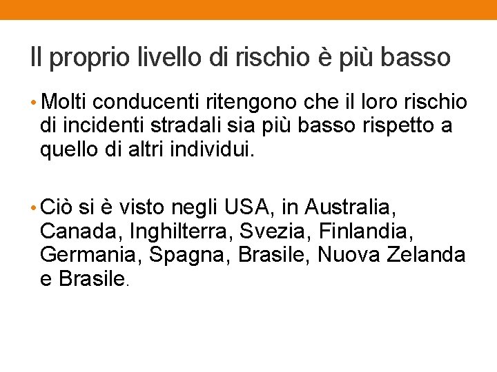 Il proprio livello di rischio è più basso • Molti conducenti ritengono che il