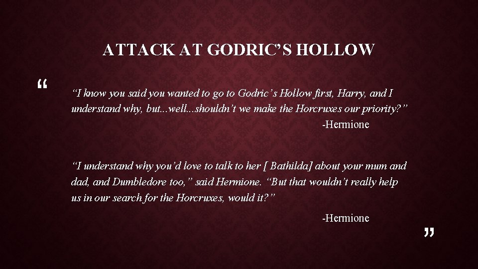 ATTACK AT GODRIC’S HOLLOW “ “I know you said you wanted to go to