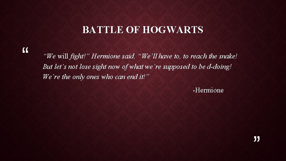 BATTLE OF HOGWARTS “ “We will fight!” Hermione said. “We’ll have to, to reach