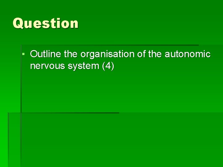 Question ▪ Outline the organisation of the autonomic nervous system (4) 