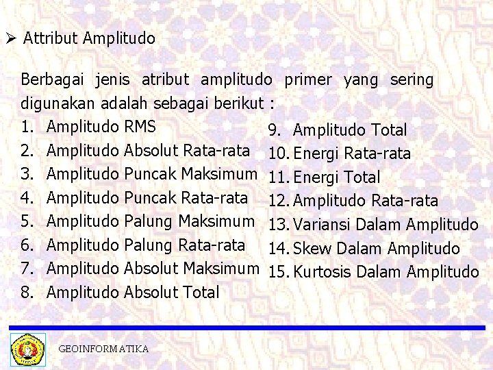 Ø Attribut Amplitudo Berbagai jenis atribut amplitudo primer yang sering digunakan adalah sebagai berikut