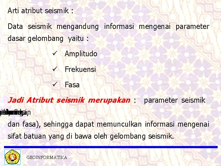 Arti atribut seismik : Data seismik mengandung informasi mengenai parameter dasar gelombang yaitu :