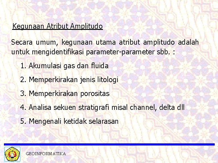 Kegunaan Atribut Amplitudo Secara umum, kegunaan utama atribut amplitudo adalah untuk mengidentifikasi parameter-parameter sbb.