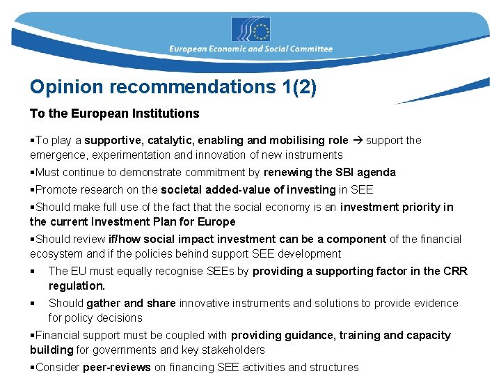 Opinion recommendations 1(2) To the European Institutions §To play a supportive, catalytic, enabling and