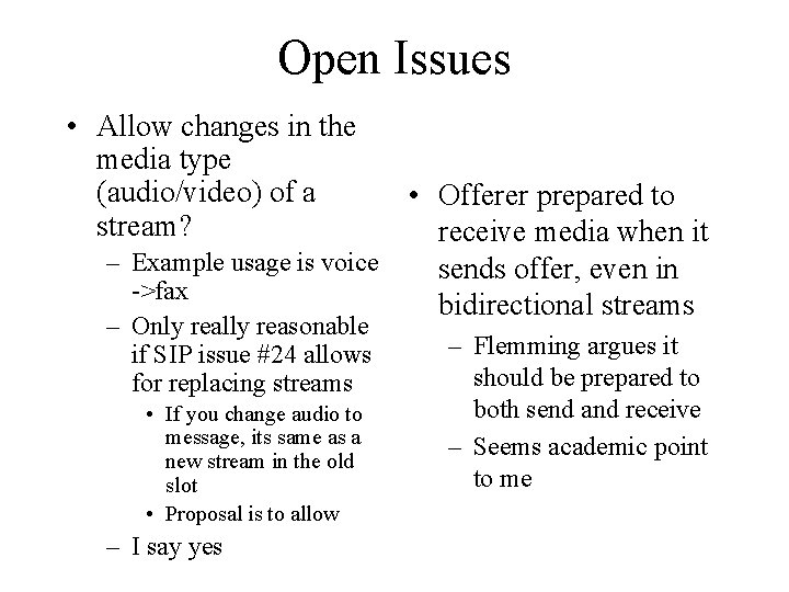 Open Issues • Allow changes in the media type (audio/video) of a stream? •