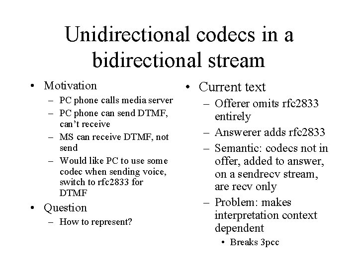 Unidirectional codecs in a bidirectional stream • Motivation – PC phone calls media server