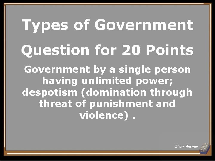 Types of Government Question for 20 Points Government by a single person having unlimited