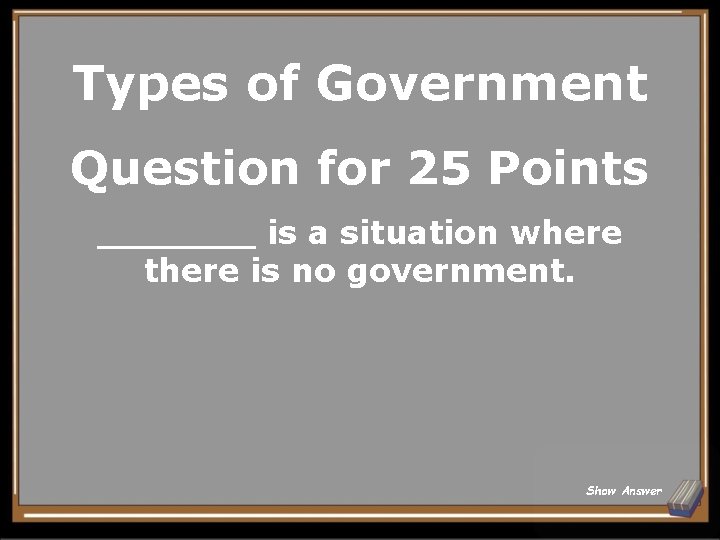 Types of Government Question for 25 Points _______ is a situation where there is