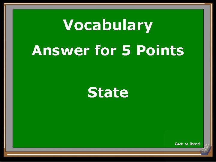 Vocabulary Answer for 5 Points State Back to Board 