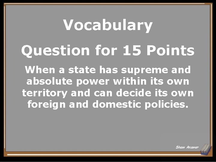 Vocabulary Question for 15 Points When a state has supreme and absolute power within