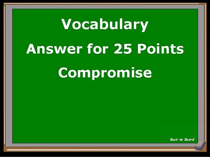 Vocabulary Answer for 25 Points Compromise Back to Board 