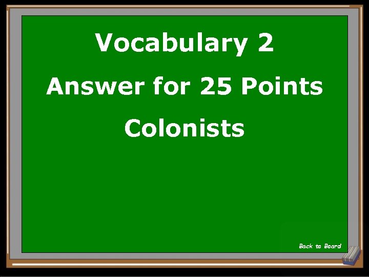 Vocabulary 2 Answer for 25 Points Colonists Back to Board 