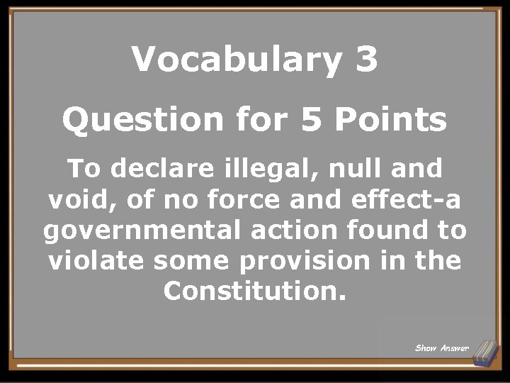 Vocabulary 3 Question for 5 Points To declare illegal, null and void, of no