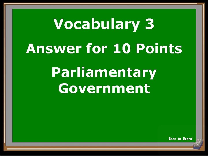 Vocabulary 3 Answer for 10 Points Parliamentary Government Back to Board 