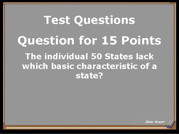 Test Questions Question for 15 Points The individual 50 States lack which basic characteristic