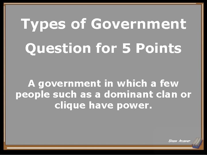 Types of Government Question for 5 Points A government in which a few people