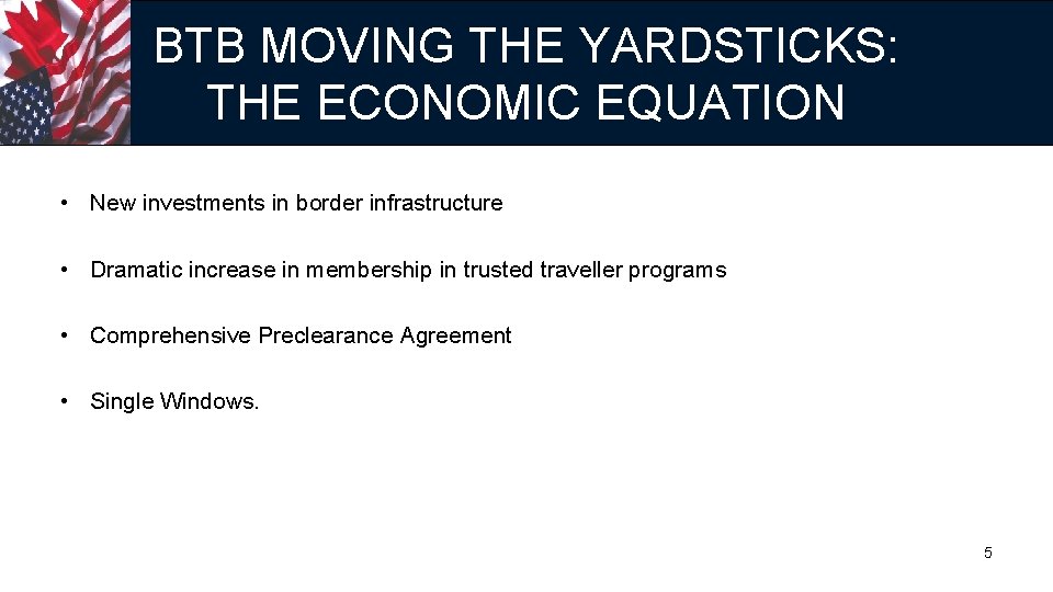 BTB MOVING THE YARDSTICKS: THE ECONOMIC EQUATION • New investments in border infrastructure •