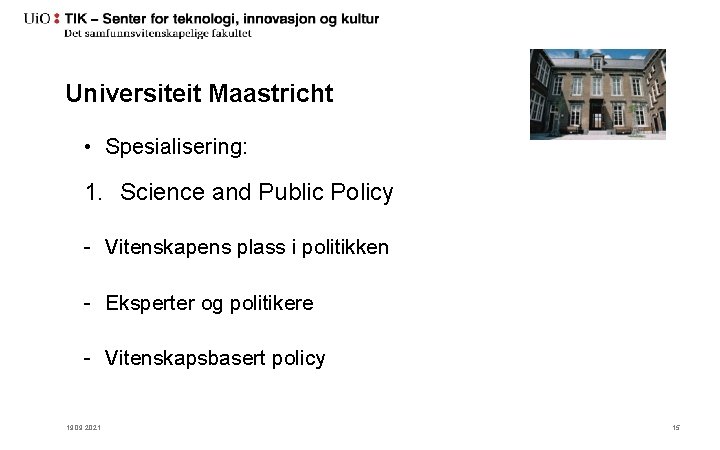 Universiteit Maastricht • Spesialisering: 1. Science and Public Policy - Vitenskapens plass i politikken