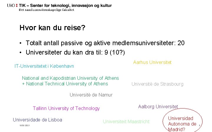 Hvor kan du reise? • Totalt antall passive og aktive medlemsuniversiteter: 20 • Universiteter