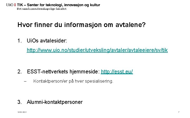 Hvor finner du informasjon om avtalene? 1. Ui. Os avtalesider: http: //www. uio. no/studier/utveksling/avtaler/avtaleeiere/sv/tik