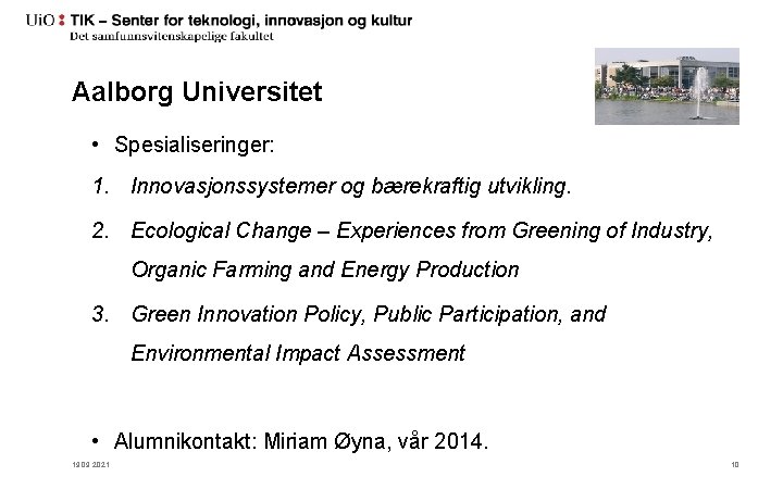 Aalborg Universitet • Spesialiseringer: 1. Innovasjonssystemer og bærekraftig utvikling. 2. Ecological Change – Experiences