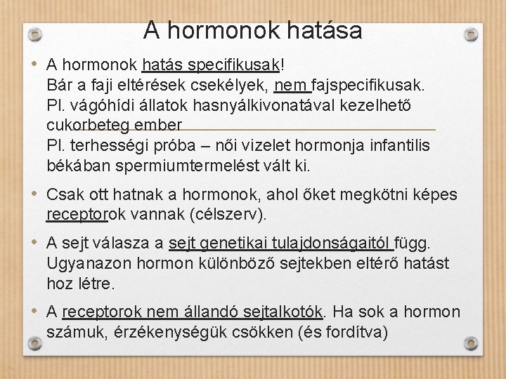 A hormonok hatása • A hormonok hatás specifikusak! Bár a faji eltérések csekélyek, nem