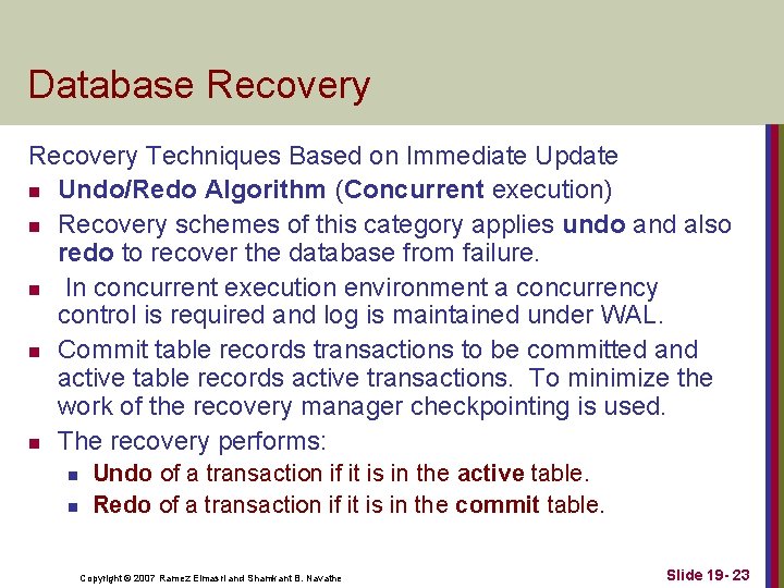 Database Recovery Techniques Based on Immediate Update n Undo/Redo Algorithm (Concurrent execution) n Recovery