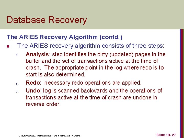 Database Recovery The ARIES Recovery Algorithm (contd. ) n The ARIES recovery algorithm consists