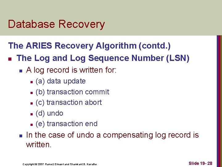 Database Recovery The ARIES Recovery Algorithm (contd. ) n The Log and Log Sequence