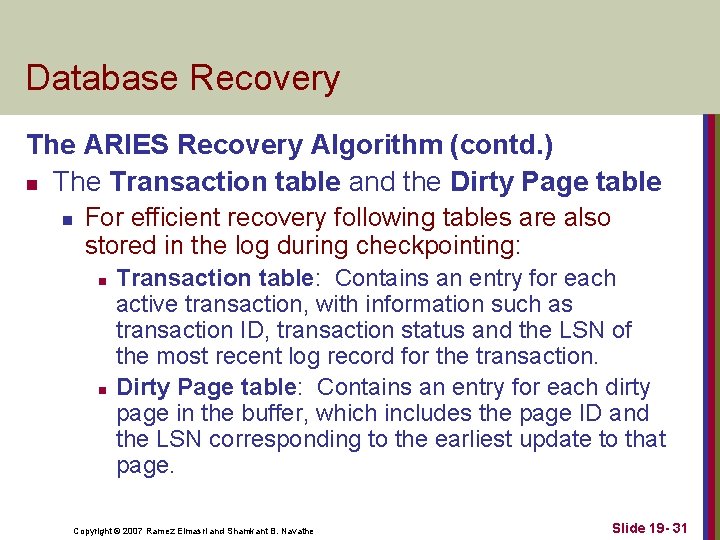 Database Recovery The ARIES Recovery Algorithm (contd. ) n The Transaction table and the