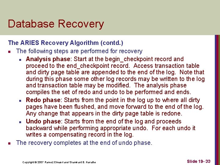 Database Recovery The ARIES Recovery Algorithm (contd. ) n The following steps are performed