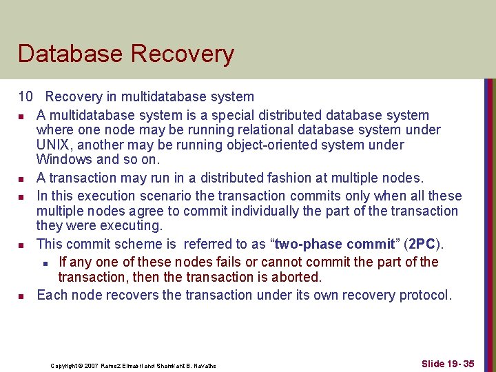 Database Recovery 10 Recovery in multidatabase system n A multidatabase system is a special