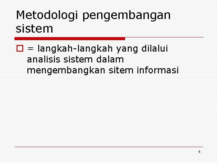 Metodologi pengembangan sistem o = langkah-langkah yang dilalui analisis sistem dalam mengembangkan sitem informasi