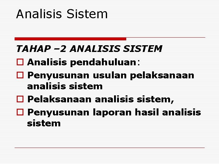 Analisis Sistem TAHAP – 2 ANALISIS SISTEM o Analisis pendahuluan: o Penyusunan usulan pelaksanaan