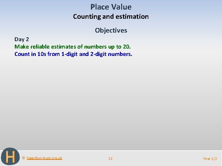 Place Value Counting and estimation Objectives Day 2 Make reliable estimates of numbers up