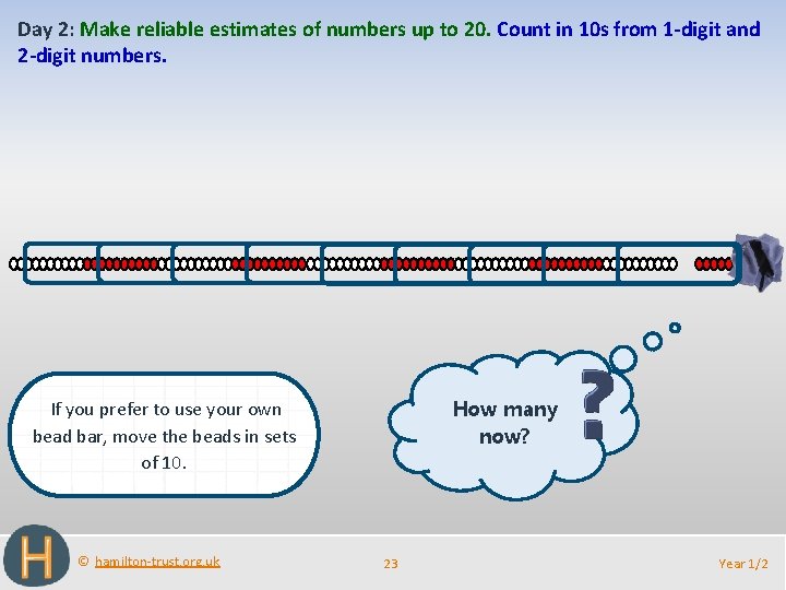 Day 2: Make reliable estimates of numbers up to 20. Count in 10 s
