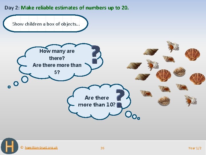 Day 2: Make reliable estimates of numbers up to 20. Show children a box
