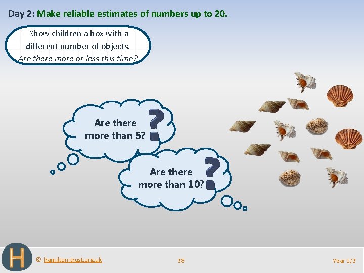 Day 2: Make reliable estimates of numbers up to 20. Show children a box