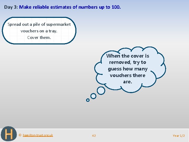 Day 3: Make reliable estimates of numbers up to 100. Spread out a pile