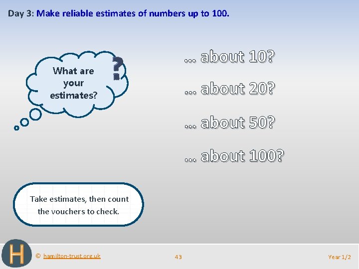 Day 3: Make reliable estimates of numbers up to 100. … about 10? What