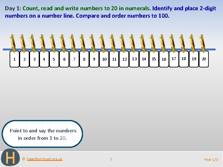 Day 1: Count, read and write numbers to 20 in numerals. Identify and place