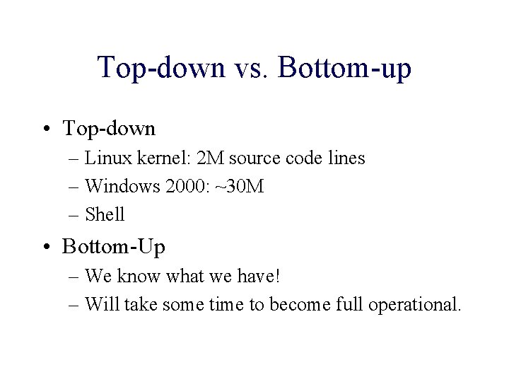Top-down vs. Bottom-up • Top-down – Linux kernel: 2 M source code lines –