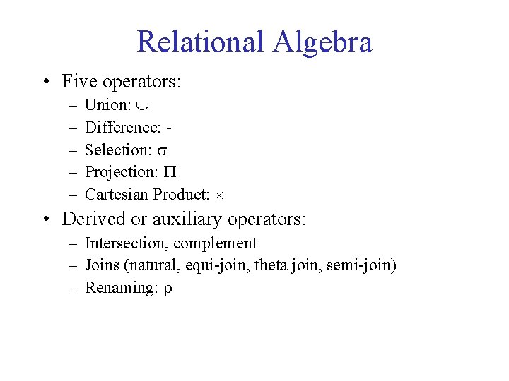 Relational Algebra • Five operators: – – – Union: Difference: Selection: s Projection: P