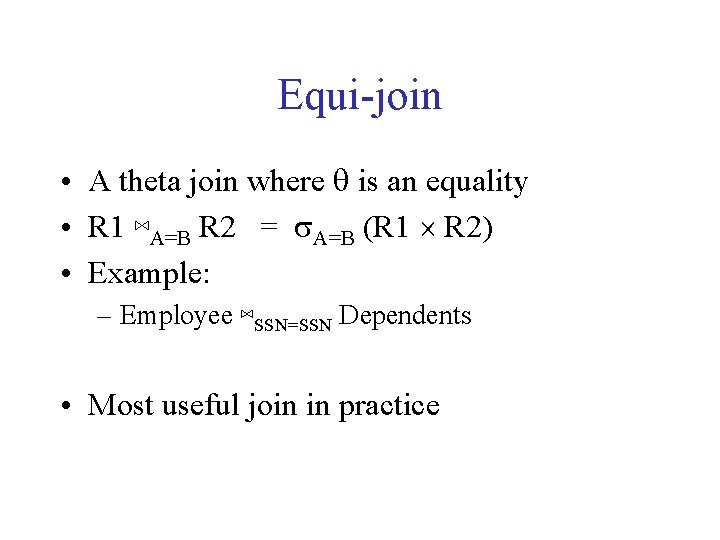 Equi-join • A theta join where q is an equality • R 1 ⋈A=B