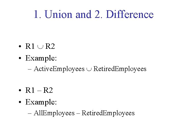 1. Union and 2. Difference • R 1 R 2 • Example: – Active.