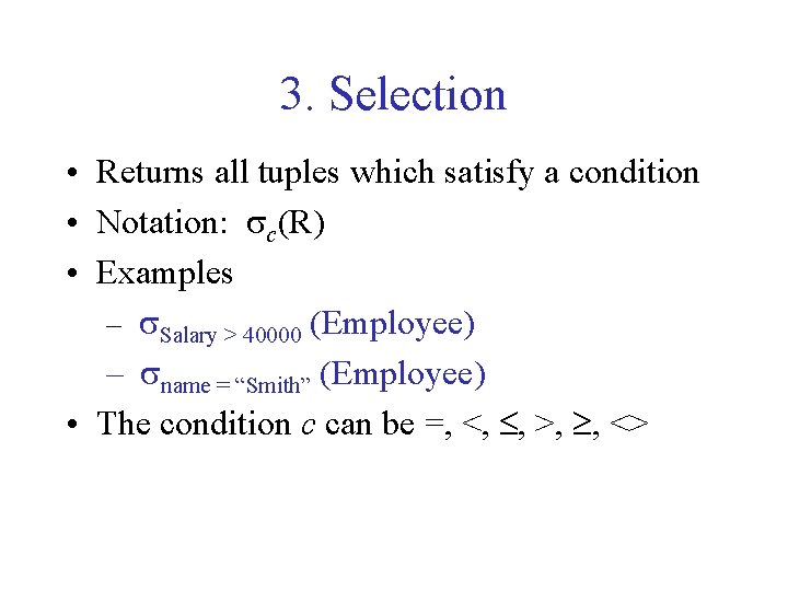 3. Selection • Returns all tuples which satisfy a condition • Notation: sc(R) •